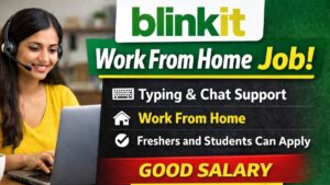 Blinkit Work From Home Job 2026: घर बैठे कमाएं शानदार सैलरी, फ्रेशर्स के लिए सुनहरा मौका